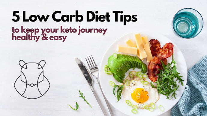 5 Low Carb Diet Tips to Keep Your Keto Journey Healthy & Easy