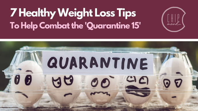 Healthy Weight Loss Tips to Combat the ‘Quarantine 15’